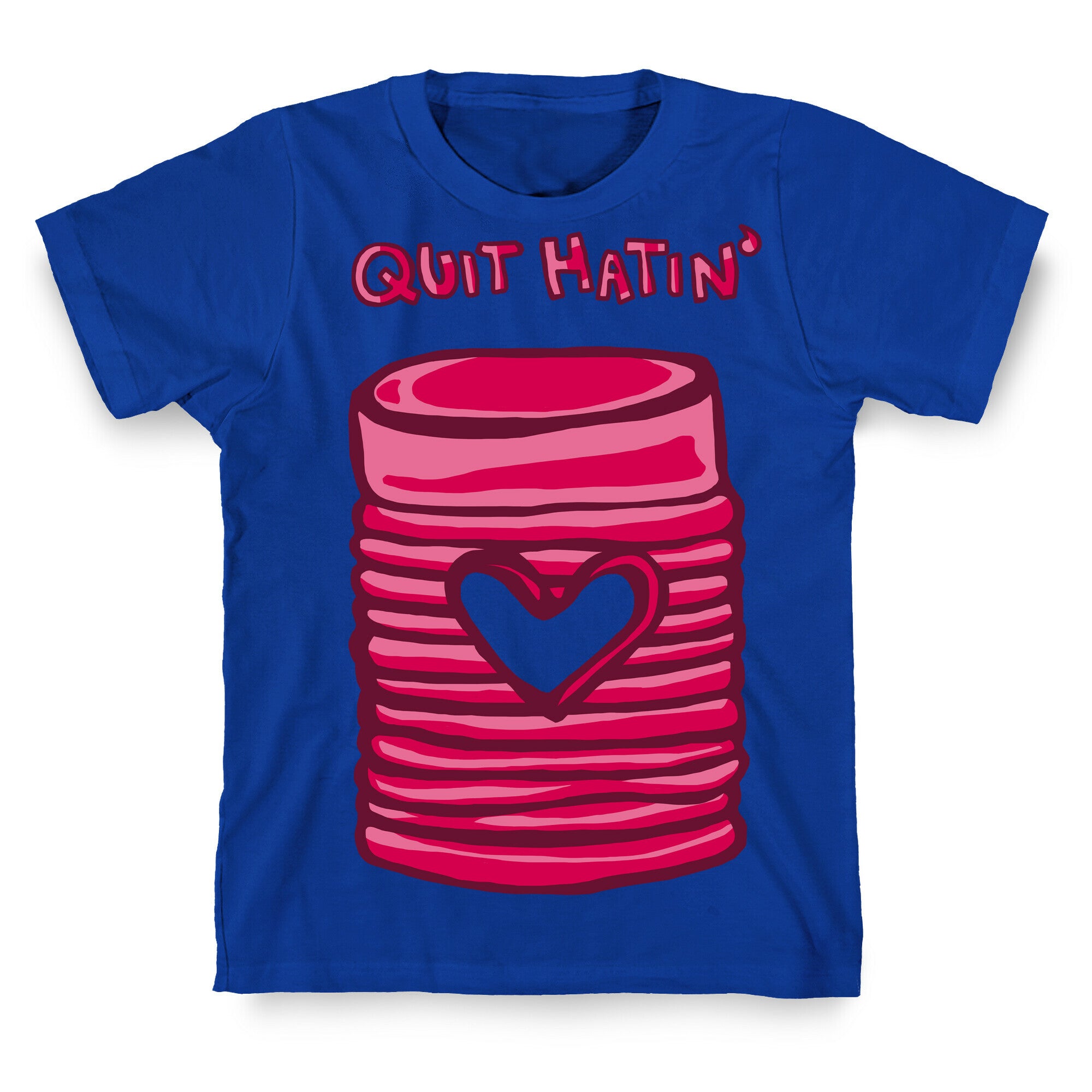 Canned Cranberry - Quit Hatin' T-Shirt